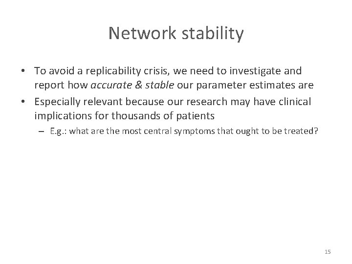 Network stability • To avoid a replicability crisis, we need to investigate and report