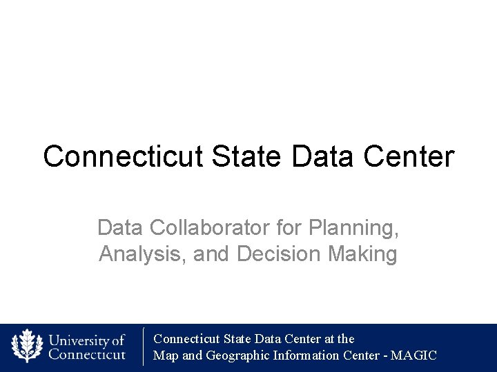 Connecticut State Data Center Data Collaborator for Planning, Analysis, and Decision Making Connecticut State