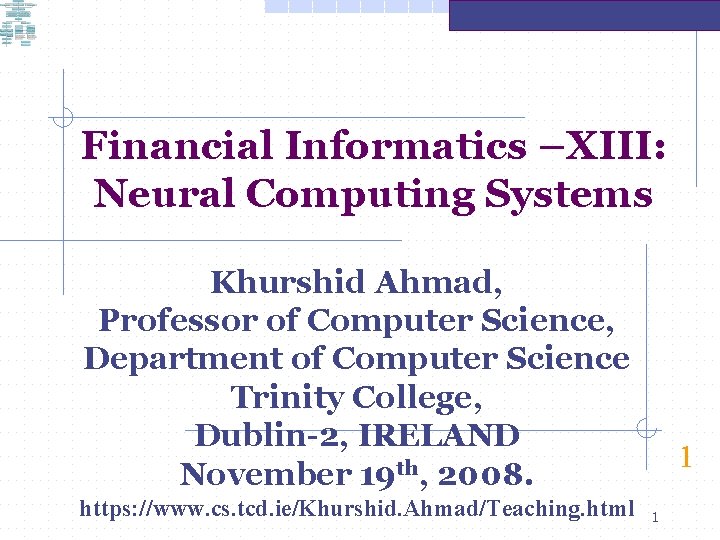 Financial Informatics –XIII: Neural Computing Systems Khurshid Ahmad, Professor of Computer Science, Department of