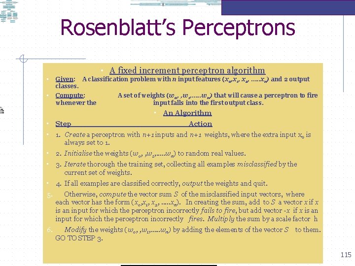 Rosenblatt’s Perceptrons • A fixed increment perceptron algorithm • Given: A classification problem with