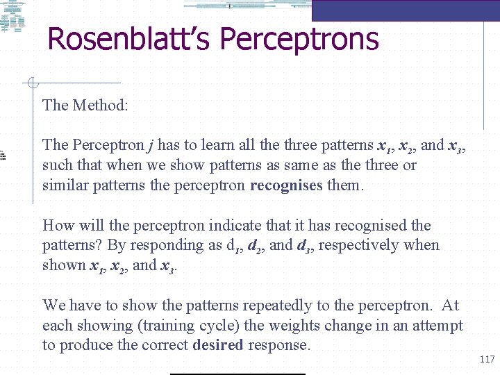 Rosenblatt’s Perceptrons The Method: The Perceptron j has to learn all the three patterns