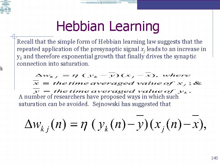 Hebbian Learning Recall that the simple form of Hebbian learning law suggests that the