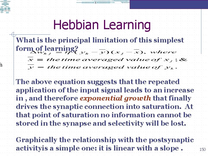 Hebbian Learning What is the principal limitation of this simplest form of learning? The