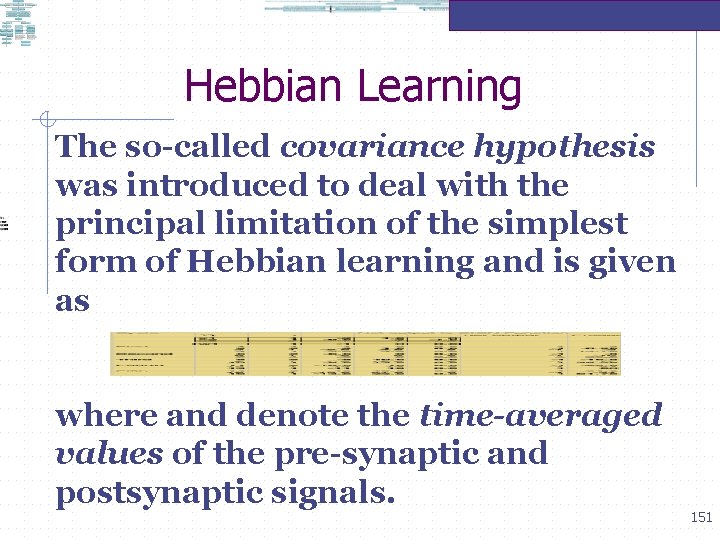 Hebbian Learning The so-called covariance hypothesis was introduced to deal with the principal limitation