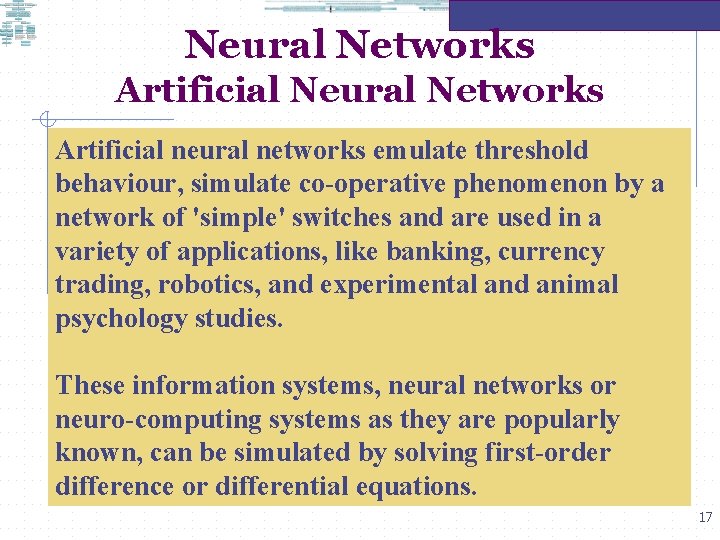Neural Networks Artificial neural networks emulate threshold behaviour, simulate co-operative phenomenon by a network