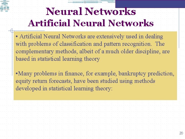 Neural Networks Artificial Neural Networks • Artificial Neural Networks are extensively used in dealing