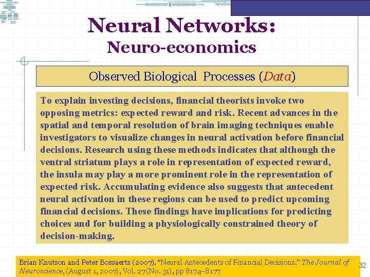 Neural Networks: Neuro-economics Observed Biological Processes (Data) To explain investing decisions, financial theorists invoke