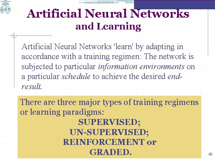Artificial Neural Networks and Learning Artificial Neural Networks 'learn' by adapting in accordance with