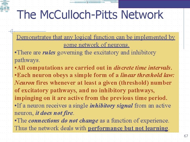 The Mc. Culloch-Pitts Network Demonstrates that any logical function can be implemented by some