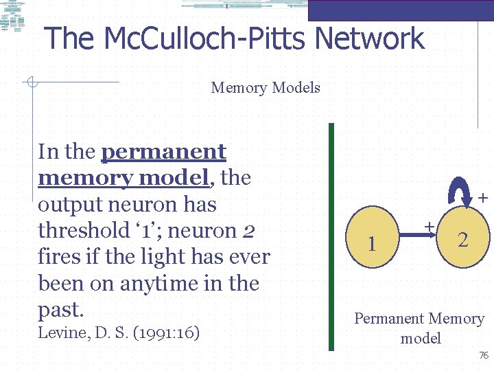 The Mc. Culloch-Pitts Network Memory Models In the permanent memory model, the output neuron