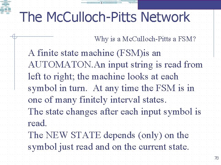 The Mc. Culloch-Pitts Network Why is a Mc. Culloch-Pitts a FSM? A finite state