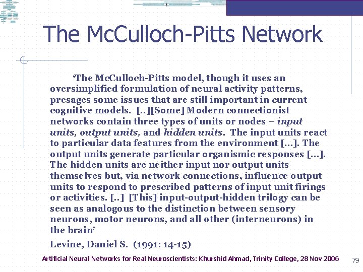 The Mc. Culloch-Pitts Network • ‘The Mc. Culloch-Pitts model, though it uses an oversimplified