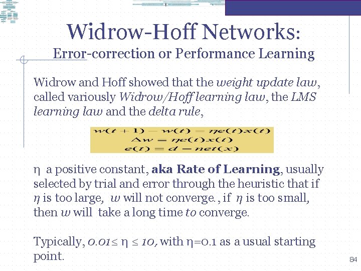 Widrow-Hoff Networks: Error-correction or Performance Learning Widrow and Hoff showed that the weight update