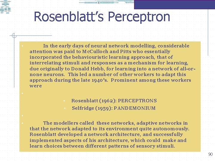 Rosenblatt’s Perceptron • In the early days of neural network modelling, considerable attention was