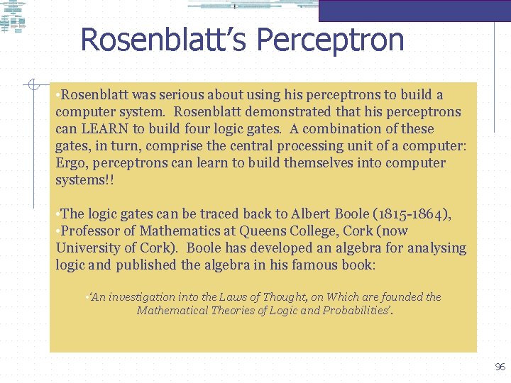 Rosenblatt’s Perceptron • Rosenblatt was serious about using his perceptrons to build a computer