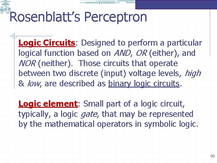 Rosenblatt’s Perceptron Logic Circuits: Designed to perform a particular logical function based on AND,