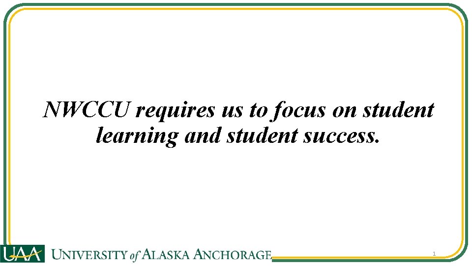 NWCCU requires us to focus on student learning and student success. 1 