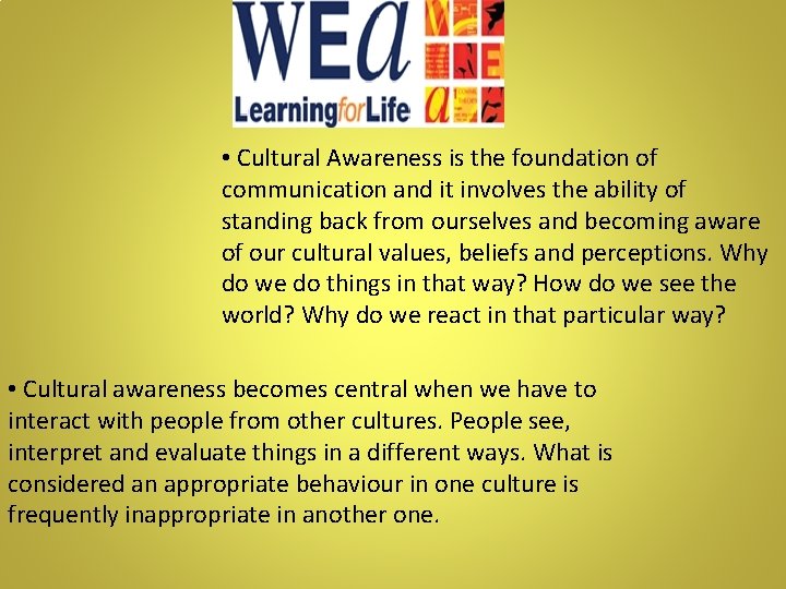  • Cultural Awareness is the foundation of communication and it involves the ability