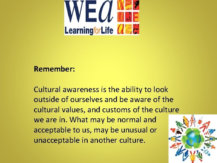 Remember: Cultural awareness is the ability to look outside of ourselves and be aware