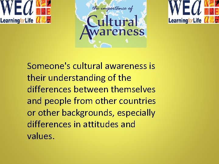Someone's cultural awareness is their understanding of the differences between themselves and people from