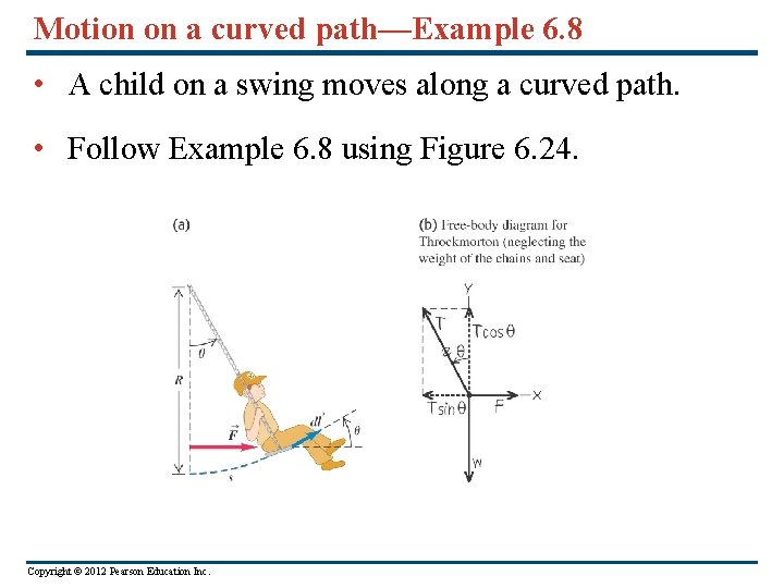 Motion on a curved path—Example 6. 8 • A child on a swing moves