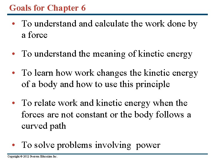 Goals for Chapter 6 • To understand calculate the work done by a force