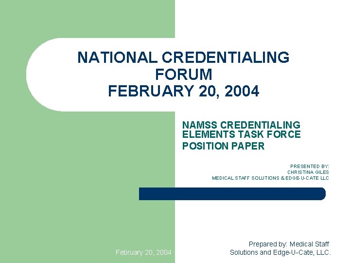 NATIONAL CREDENTIALING FORUM FEBRUARY 20, 2004 NAMSS CREDENTIALING ELEMENTS TASK FORCE POSITION PAPER PRESENTED