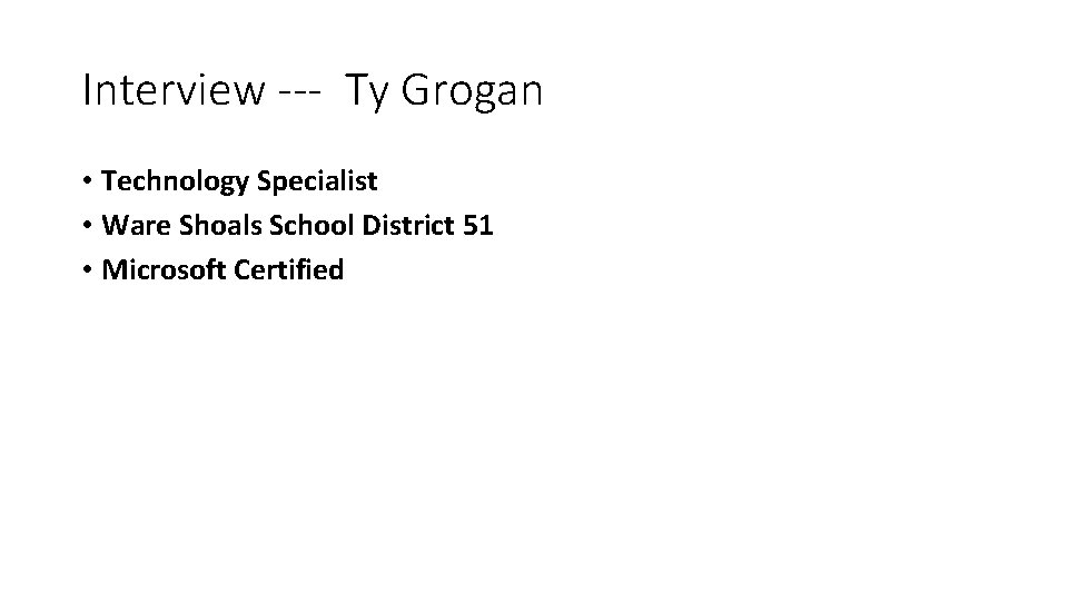 Interview --- Ty Grogan • Technology Specialist • Ware Shoals School District 51 •
