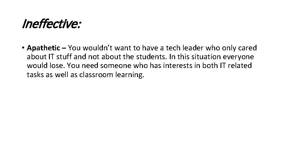 Ineffective: • Apathetic – You wouldn’t want to have a tech leader who only