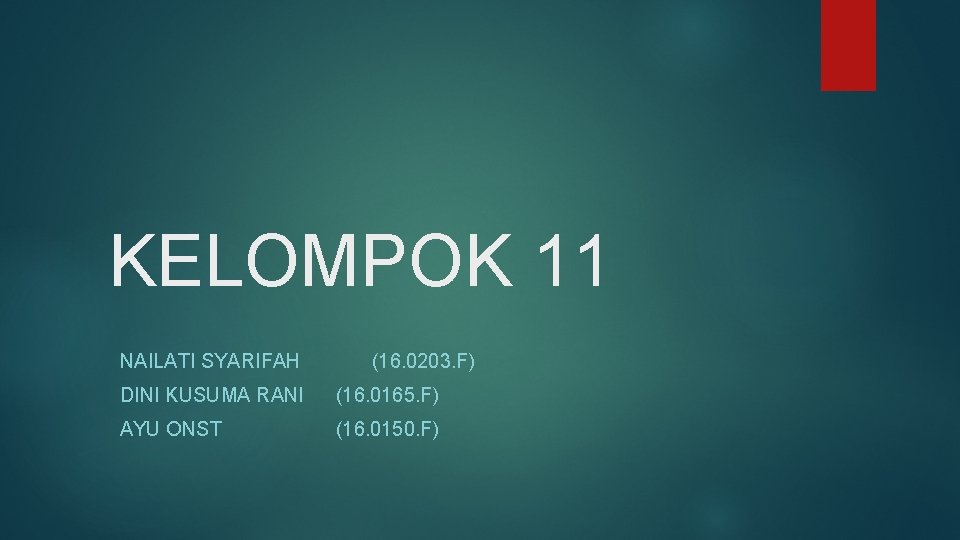 KELOMPOK 11 NAILATI SYARIFAH (16. 0203. F) DINI KUSUMA RANI (16. 0165. F) AYU