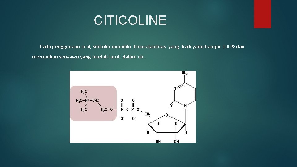 CITICOLINE Pada penggunaan oral, sitikolin memiliki bioavalabilitas yang baik yaitu hampir 100% dan merupakan