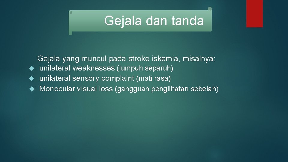 Gejala dan tanda Gejala yang muncul pada stroke iskemia, misalnya: unilateral weaknesses (lumpuh separuh)
