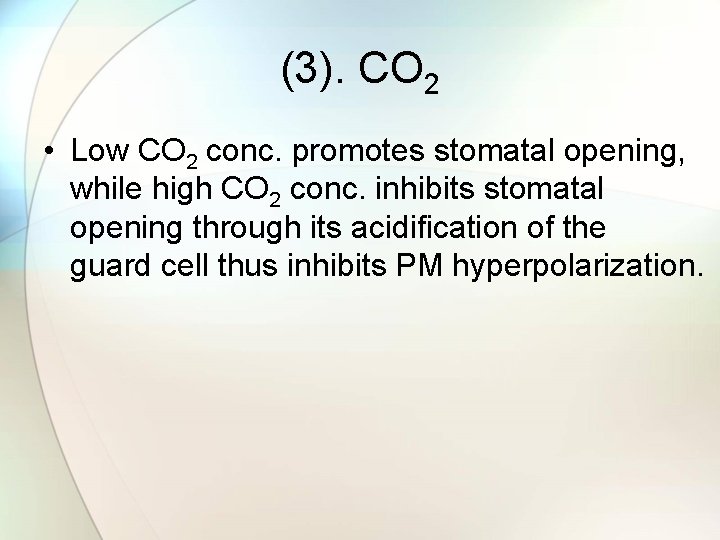 (3). CO 2 • Low CO 2 conc. promotes stomatal opening, while high CO