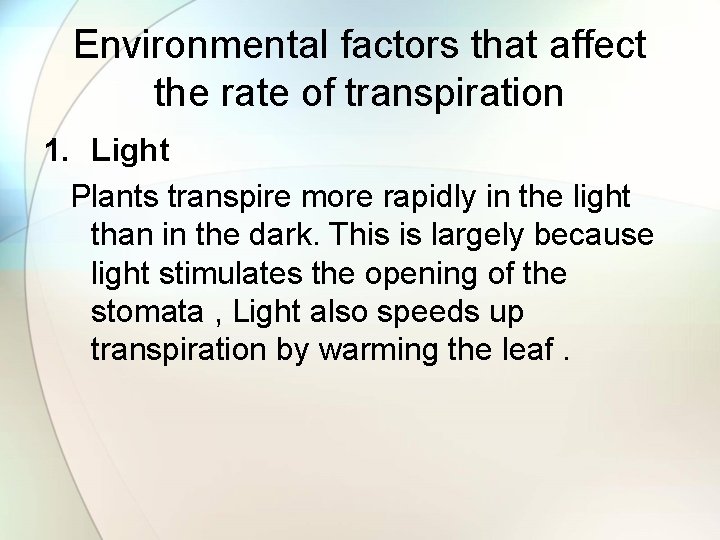 Environmental factors that affect the rate of transpiration 1. Light Plants transpire more rapidly
