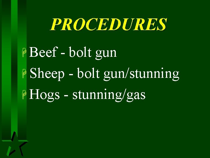 PROCEDURES H Beef - bolt gun H Sheep - bolt gun/stunning H Hogs -