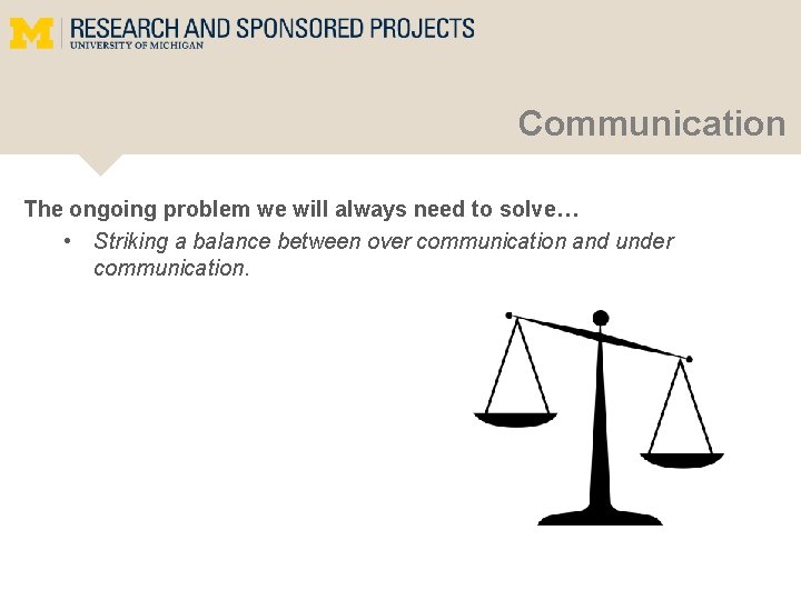 Communication The ongoing problem we will always need to solve… • Striking a balance