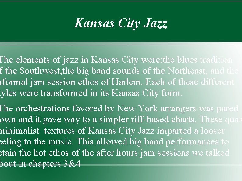 Kansas City Jazz The elements of jazz in Kansas City were: the blues tradition