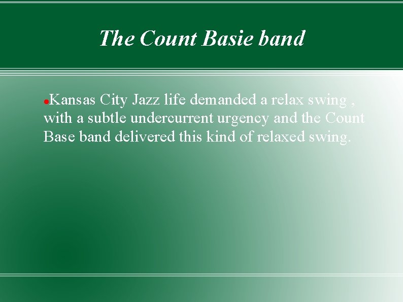 The Count Basie band Kansas City Jazz life demanded a relax swing , with