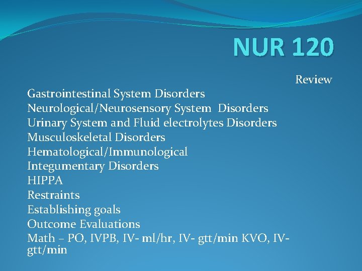 NUR 120 Gastrointestinal System Disorders Neurological/Neurosensory System Disorders Urinary System and Fluid electrolytes Disorders