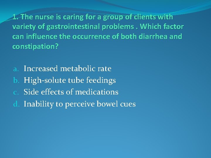 1. The nurse is caring for a group of clients with variety of gastrointestinal