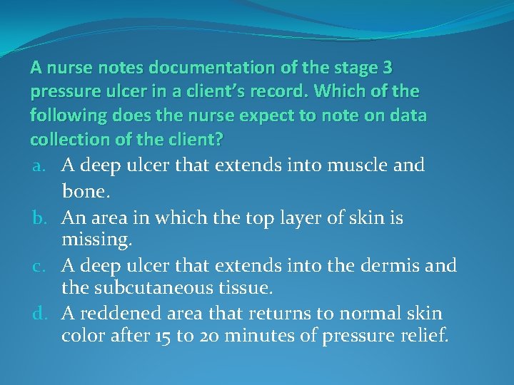 A nurse notes documentation of the stage 3 pressure ulcer in a client’s record.