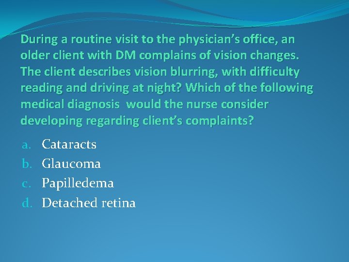 During a routine visit to the physician’s office, an older client with DM complains