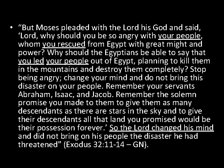  • “But Moses pleaded with the Lord his God and said, ‘Lord, why