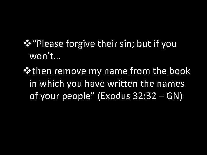 v“Please forgive their sin; but if you won’t… vthen remove my name from the