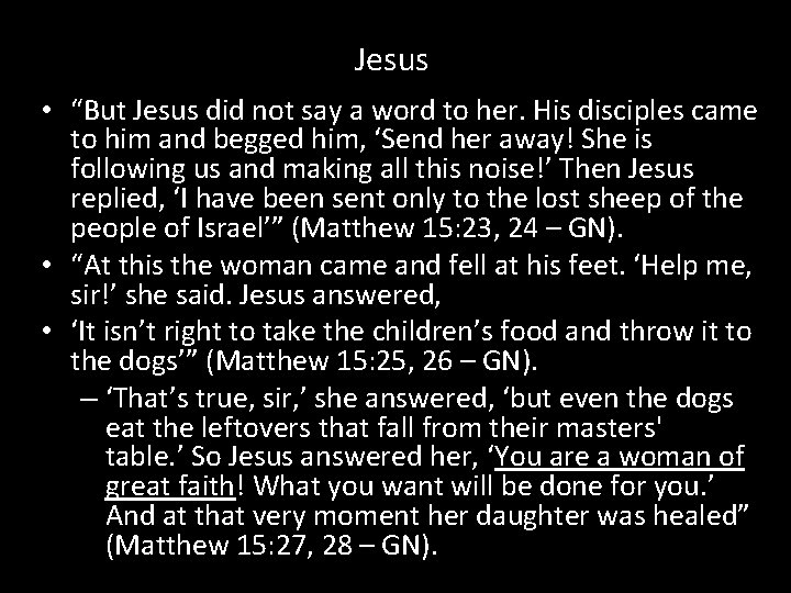 Jesus • “But Jesus did not say a word to her. His disciples came
