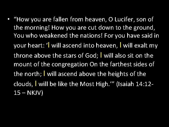  • “How you are fallen from heaven, O Lucifer, son of the morning!