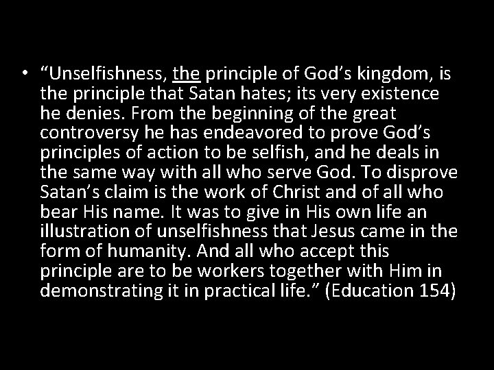  • “Unselfishness, the principle of God’s kingdom, is the principle that Satan hates;