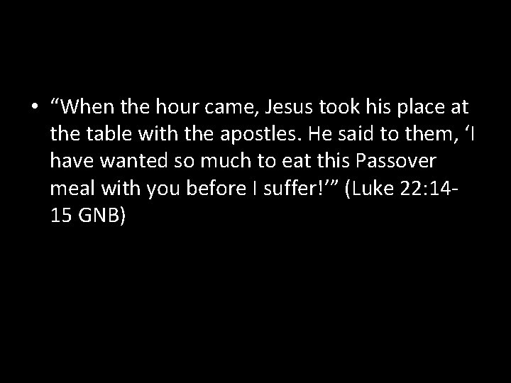  • “When the hour came, Jesus took his place at the table with