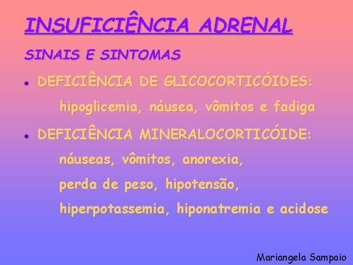 INSUFICIÊNCIA ADRENAL SINAIS E SINTOMAS l DEFICIÊNCIA DE GLICOCORTICÓIDES: hipoglicemia, náusea, vômitos e fadiga