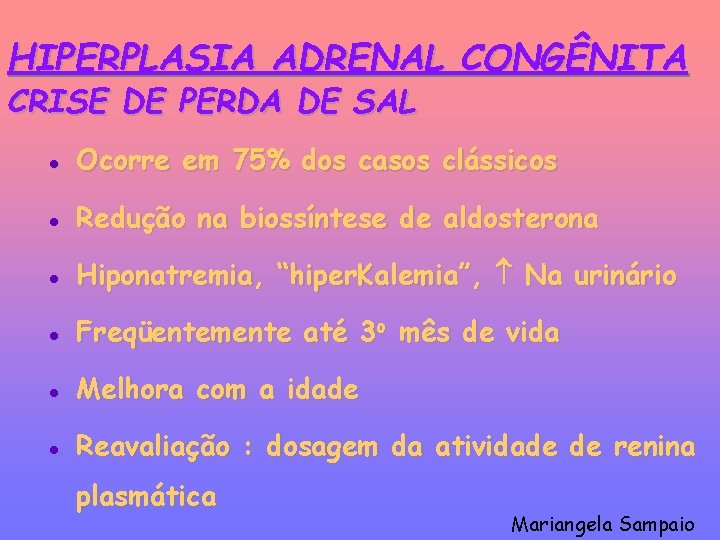 HIPERPLASIA ADRENAL CONGÊNITA CRISE DE PERDA DE SAL l Ocorre em 75% dos casos